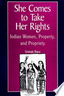 She comes to take her rights : Indian women, property, and propriety /