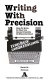 Writing with precision : how to write so that you cannot possibly be misunderstood /