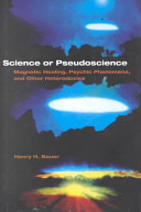 Science or pseudoscience : magnetic healing, psychic phenomena, and other heterodoxies /