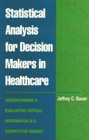 Statistical analysis for decision makers in healthcare : understanding and evaluating critical information in a competitive market /