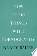 How to do things with pornography /
