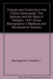 Change and continuity in the French episcopate : the bishops and the wars of religion, 1547-1610 /