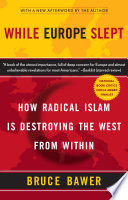 While Europe slept : how radical Islam is destroying the West from within /