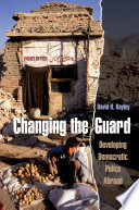 Changing the guard : developing democratic police abroad /