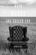 When words are called for : a defense of ordinary language philosophy /