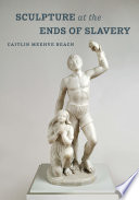 Sculpture at the ends of slavery /