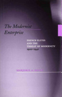 The modernist enterprise : French elites and the threat of modernity, 1900-1940 /