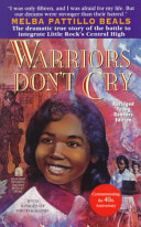 Warriors don't cry : a searing memoir of the battle to integrate Little Rock's Central High /