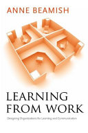 Learning from work : designing organizations for learning and communication /