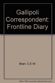 Gallipoli correspondent: the frontline diary of C. E. W. Bean /