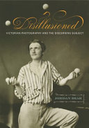 Disillusioned : Victorian photography and the discerning subject /