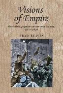 Visions of empire : patriotism, popular culture and the city, 1870-1939 /