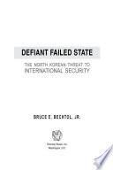 Defiant failed state : the North Korean threat to international security /