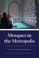 Mosques in the metropolis : incivility, caste, and contention in Europe /