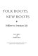 Folk roots, new roots : folklore in American life /