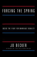 Forcing the spring : inside the fight for marriage equality /