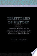 Territories of history : humanism, rhetoric, and the historical imagination in the early chronicles of Spanish America /