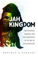 Jah kingdom : Rastafarians, Tanzania, and pan-Africanism in the age of decolonization /