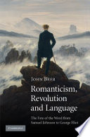 Romanticism, revolution and language : the fate of the word from Samuel Johnson to George Eliot /