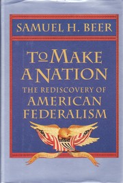 To make a nation : the rediscovery of American federalism /