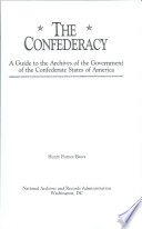 The Confederacy : a guide to the archives of the Government of the Confederate States of America /