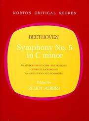 Symphony no. 5 in C minor : an authoritative score, the sketches, historical background, analysis, views and comments /