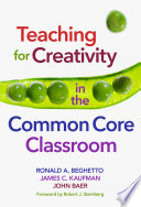 Teaching for creativity in the common core classroom /
