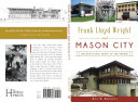 Frank Lloyd Wright and Mason City : architectural heart of the prairie /