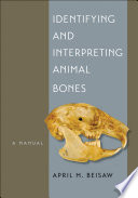 Identifying and interpreting animal bones : a manual /