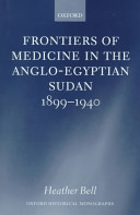 Frontiers of medicine in the Anglo-Eqyptian Sudan, 1899-1940 /
