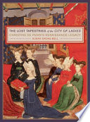 The lost tapestries of the City of ladies : Christine de Pizan's Renaissance legacy /