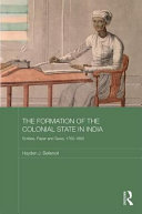 The formation of the colonial state in India : scribes, paper and taxes, 1760-1860 /