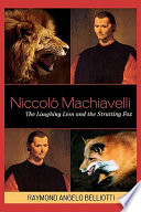Niccolò Machiavelli : the laughing lion and the strutting fox /
