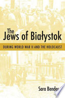 The Jews of Bialystok during World War II and the Holocaust /