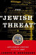The "Jewish threat" : anti-semitic politics of the U.S. Army /