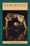 Curiosity : a cultural history of early modern inquiry /