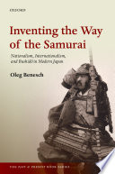 Inventing the way of the samurai : nationalism, internationalism, and bushido in modern Japan /