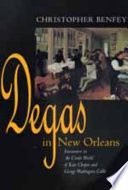 Degas in New Orleans : encounters in the Creole world of Kate Chopin and George Washington Cable /