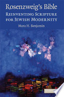 Rosenzweig's Bible : reinventing Scripture for Jewish modernity /