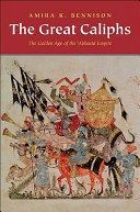 The great caliphs : the golden age of the 'Abbasid Empire /