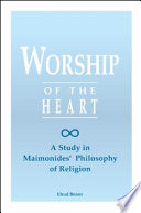 Worship of the heart : a study of Maimonides' philosophy of religion /