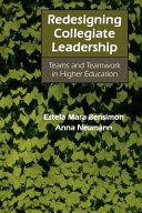 Redesigning collegiate leadership : teams and teamwork in higher education /