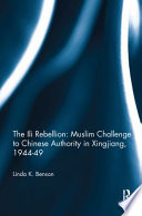 The Ili Rebellion : the Moslem challenge to Chinese authority in Xinjiang, 1944-1949 /