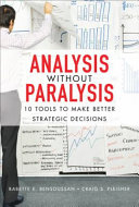 Analysis without paralysis : 10 tools to make better strategic decisions /