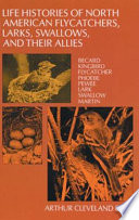 Life histories of North American flycatchers, larks, swallows, and their allies /