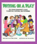 Putting on a play : the young playwright's guide to scripting, directing, and performing /