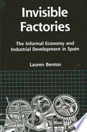 Invisible factories : the informal economy and industrial development in Spain /