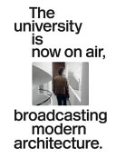 The university is now on air, broadcasting modern architecture /