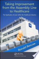 Taking improvement from the assembly line to healthcare : the application of lean within the healthcare industry /