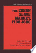 The Cuban slave market, 1790-1880 /